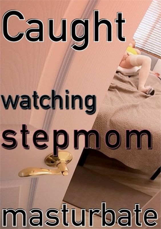 Caught watching stepmom masturbate